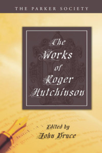 Roger Hutchinson;John Bruce; — The Works of Roger Hutchinson