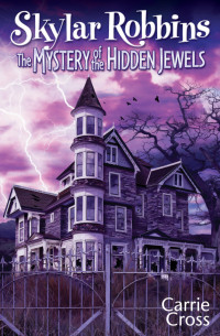 Carrie Cross [Cross, Carrie] — The Mystery of the Hidden Jewels (Skylar Robbins Book 02)