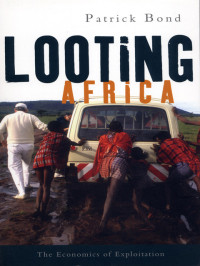  Patrick Bond — Looting Africa: The Economics of Exploitation
