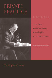 Christopher Crenner — Private Practice: In the Early Twentieth-Century Medical Office of Dr. Richard Cabot