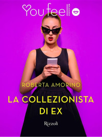 Roberta Amorino — La collezionista di ex (Youfeel)