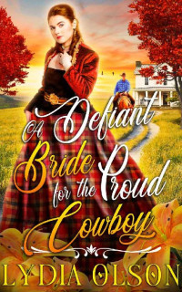 Lydia Olson [Olson, Lydia] — A Defiant Bride For The Proud Cowboy: A Western Historical Romance