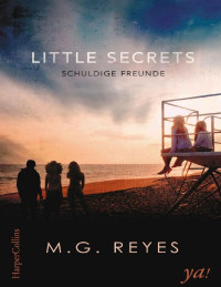 Reyes, M.G. — Little Secrets - Schuldige Freunde