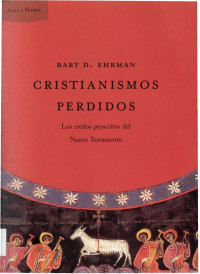 Bart D. Ehrman — Cristianismos Perdidos - Los Credos Proscritos Del Nuevo Testamento