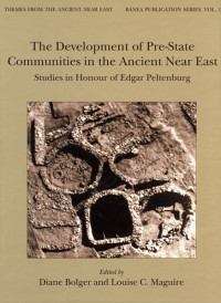 Bolger, Diane; Maguire, Louise C.; — The Development of Pre-State Communities in the Ancient near East