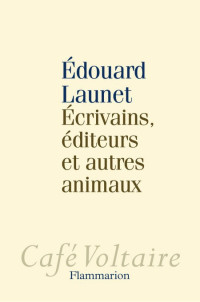 Launet Edouard [Launet Edouard] — Écrivains, éditeurs et autres animaux
