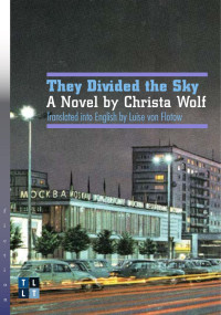 Christa Wolf — They Divided the Sky: A Novel by Christa Wolf