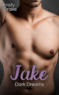 Kristy Drake — Jake - Dark Dreams: Gay Romance