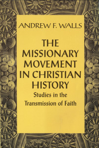 Andrew F. Walls — Missionary Movement in Christian History: Studies in the Transmission of Faith