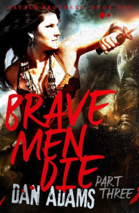 Dan Adams [Adams, Dan] — Brave Men Die: Part 3