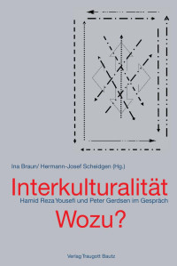 Hrsg. Ina Braun / Hermann-Josef Scheidgen — Interkulturalität Wozu? Hamid Reza Yousefi und Peter Gerdsen im Gespräch