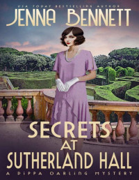 Jenna Bennett — Secrets at Sutherland Hall: A 1920s Murder Mystery (Pippa Darling Mysteries)