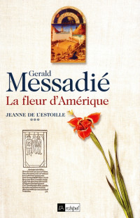Gerald Messadié — Jeanne de l'Estoille - tome 3 La fleur d'Amérique