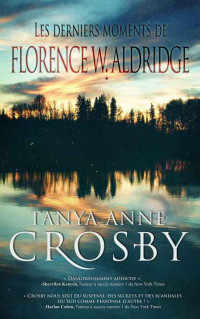 Tanya Anne Crosby — Mystère les soeurs Aldridge Tome 2 Les derniers moments de Florence W. Aldridge