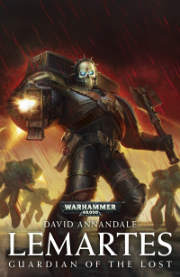 David Annandale — Space Marine Legends: Lemartes - Guardian of the Lost