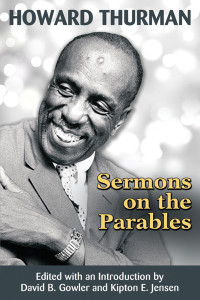 Editor, Gowler, David, B., Editor, Jensen, Kipton, E. — Howard Thurman: Sermons on the Parables