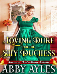 Abby Ayles — A Loving Duke for the Shy Duchess: A Clean & Sweet Regency Historical Romance Novel