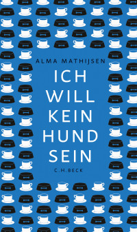 Alma Mathijsen; — Ich will kein Hund sein