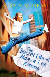 Kirsty Murray — The Secret Life of Maeve Lee Kwong