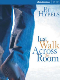 Hybels, Bill. — Just Walk Across the Room