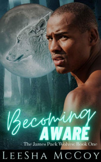 LeeSha McCoy — Becoming Aware: A Paranormal Shifter Romance (The James Pack Wolves Book 1)