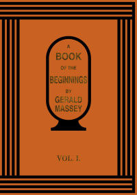 Gerald Massey — A Book of the Beginnings (vol. 1)