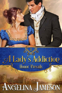 Angelina Jameson — A Lady's Addiction (Honor Prevails Book 1)