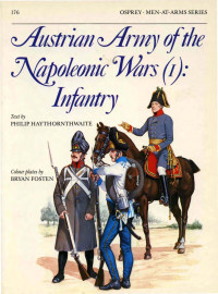 Philip Haythornthwaite — Austrian Army of the Napoleonic Wars (1): Infantry