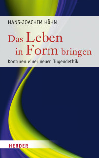 Hans-Joachim Höhn — Das Leben in Form bringen