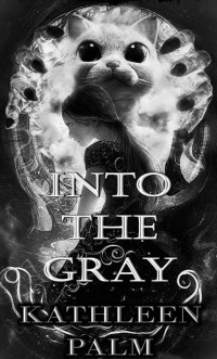 Kathleen Palm — Into the Gray