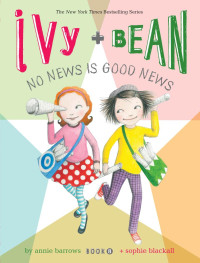 Annie Barrows — Ivy and Bean No News Is Good News