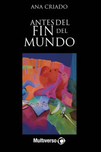 Ana Criado — Antes del Fin del Mundo (Spanish Edition)