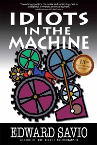 Edward Savio — Idiots in the Machine (15th Anniversary Edition)