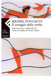 Michel Foucault — Il coraggio della verità