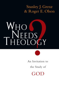 Stanley J. Grenz & Roger E. Olson — Who Needs Theology?