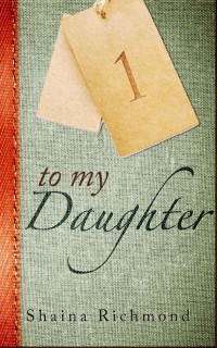 Shaina Richmond — To My Daughter, Book One