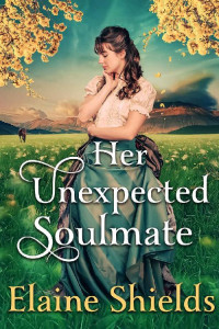 Elaine Shields [Shields, Elaine] — Her Unexpected Soulmate: A Historical Western Romance