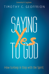 Timothy C. Geoffrion; — Saying Yes to God