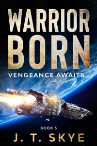 J. T. Skye — Warrior Born: Vengeance awaits... - Sci Fi Military Space Opera & Alien Conquest (Trigellian Universe