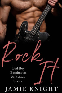 Jamie Knight — Rock It: Bad Boy Bandmates & Babies Series