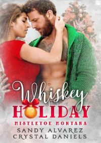 Sandy Alvarez & Crystal Daniels — Whiskey holiday (Mistletoe Montana 11)