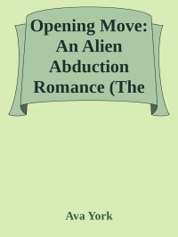 Ava York — Opening Move: An Alien Abduction Romance (The Alien Games Book 1)