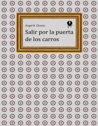 Ángel R. Chaves — Salir Por La Puerta De Los Carros