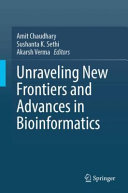 Amit Chaudhary, Sushanta K. Sethi, Akarsh Verma — Unraveling New Frontiers and Advances in Bioinformatics