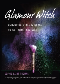 Sophie Saint Thomas — Glamour Witch: Conjuring Style and Grace to Get What You Want