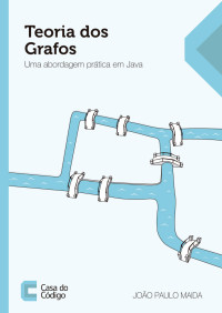 João Paulo Maida — Grafos: Uma introdução prática a seus algoritmos em Java