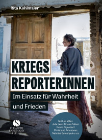 Rita Kohlmaier — Kriegsreporterinnen – Im Einsatz für Wahrheit und Frieden