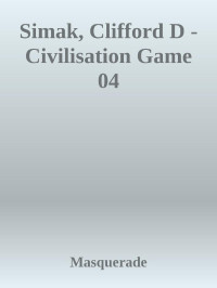 Masquerade — Simak, Clifford D - Civilisation Game 04