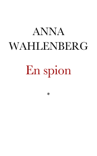 Wahlenberg, Anna — En spion. Stockholmsroman