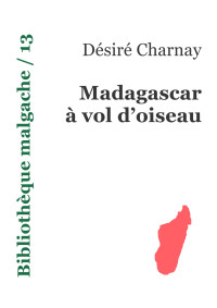 User — 13 - Désiré Charnay - Madagascar à vol d'oiseau